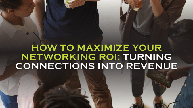How to Maximize Your Networking ROI Turning Connections into Revenue