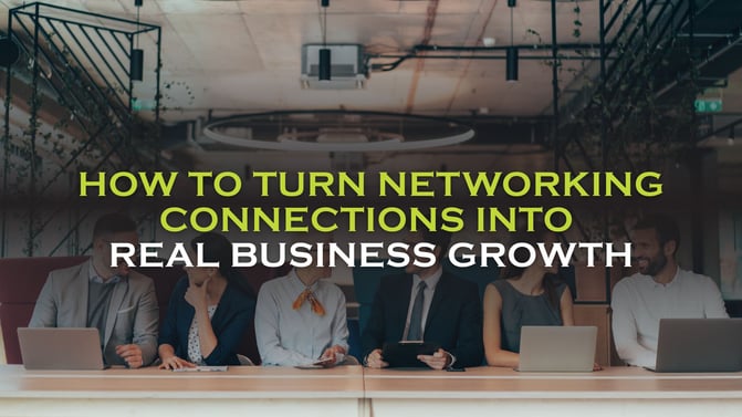How to Turn Networking Connections Into  Real Business Growth