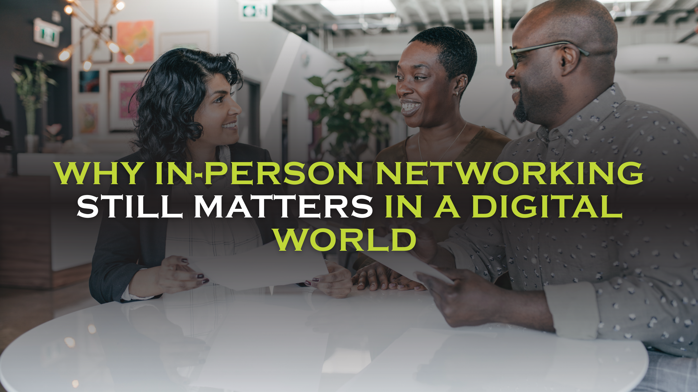 Why In-Person Networking Still Matters in a Digital World